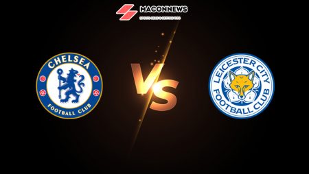 Nhận định bóng đá trận Chelsea vs Leicester City, 23h15 – 15/05